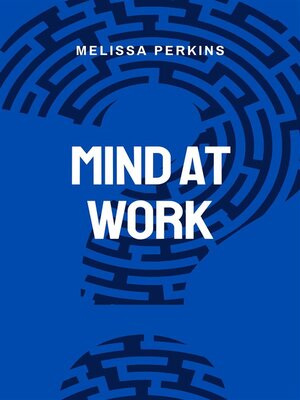 cover image of Mind At Work--Enhancing Productivity and Well-being In the Workplace